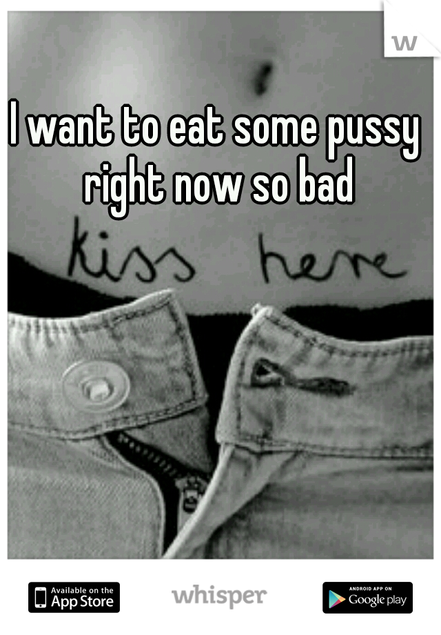 Eat pussy some