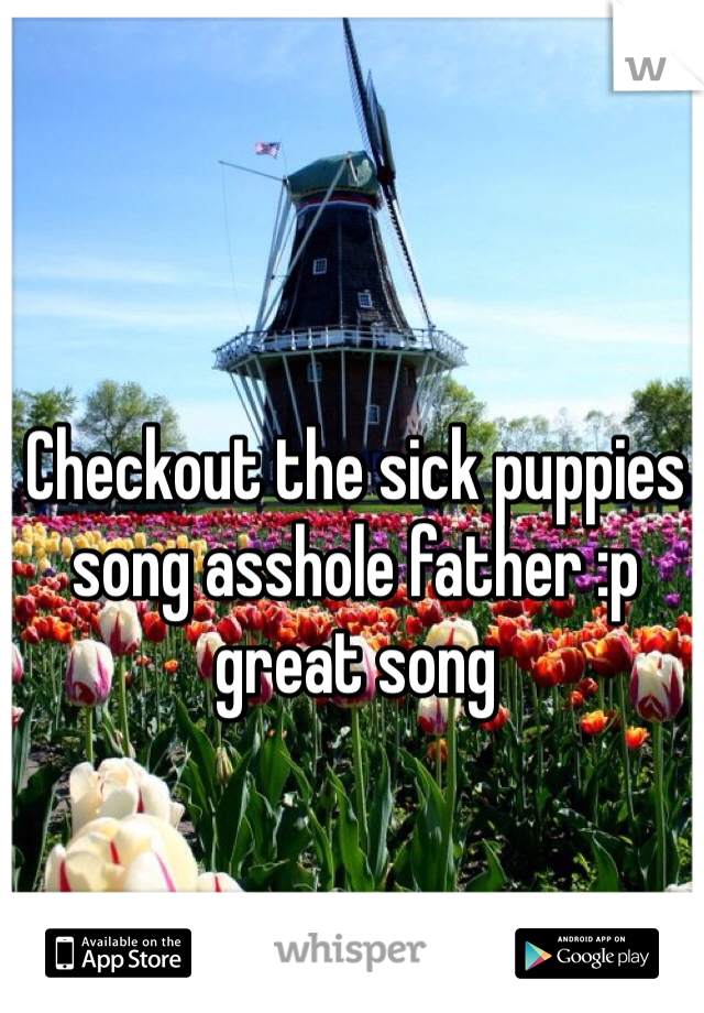 Snapdragon reccomend Sick puppies asshole fauther