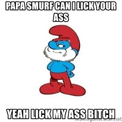 Lick my ass smurf