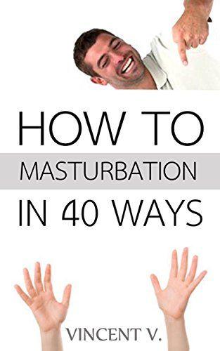 Double reccomend 100 ways to masturbate