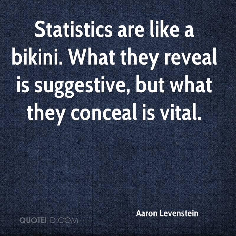 Serpentine reccomend Statistics are like bikinis quote