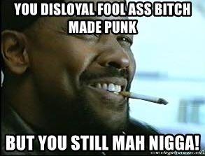 best of Ass fool bitch disloyal You